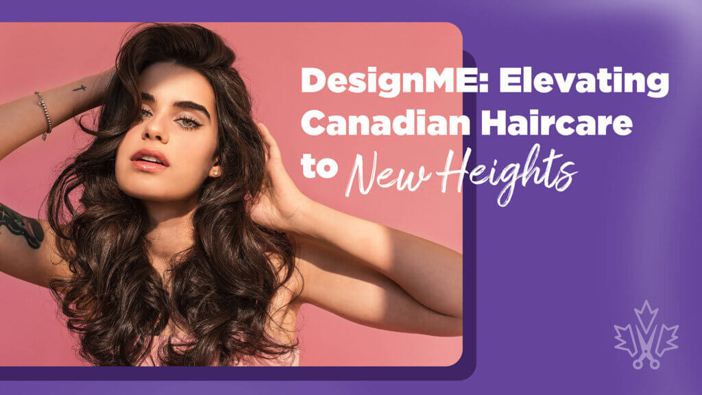 DesignME: Elevating Canadian Haircare to New Heights Cover