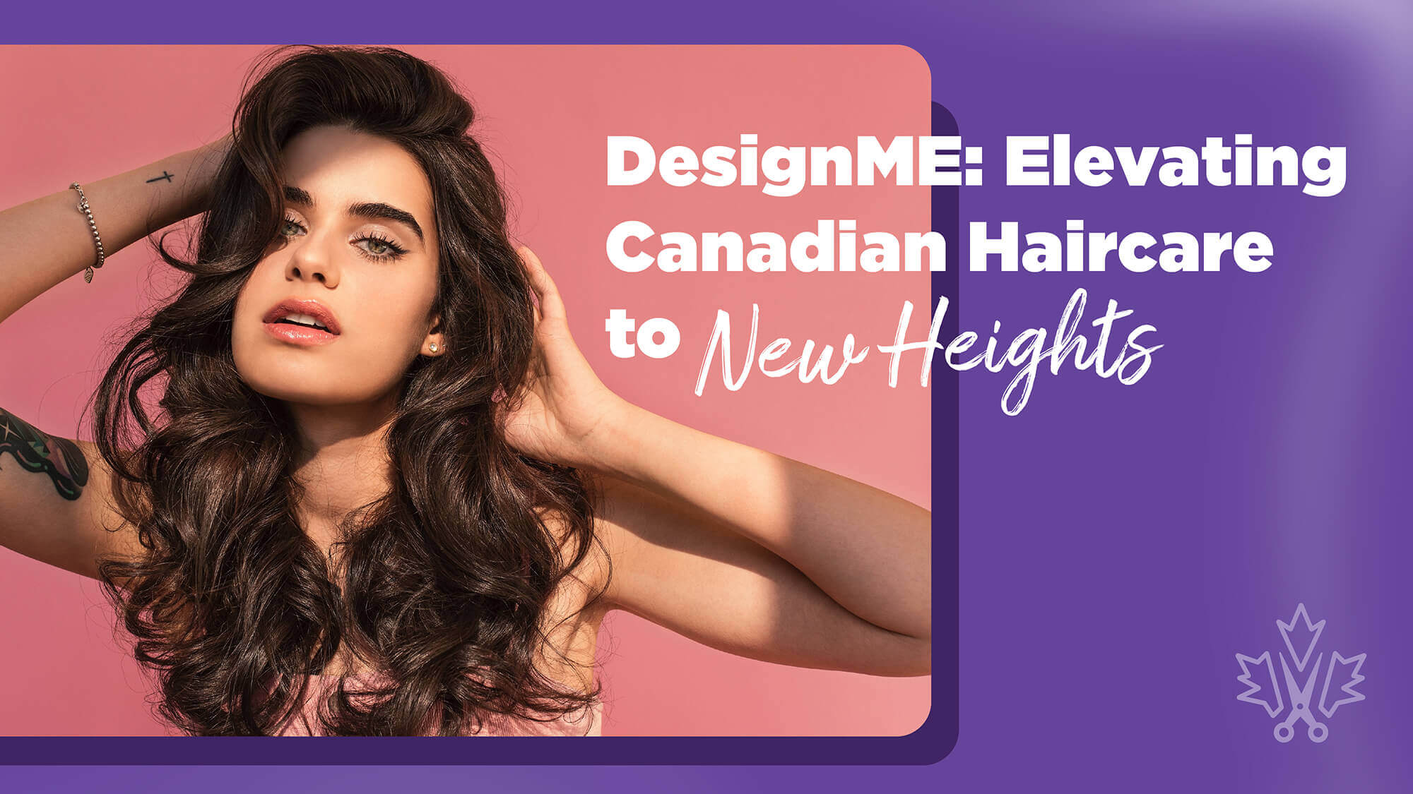 DesignME: Elevating Canadian Haircare to New Heights